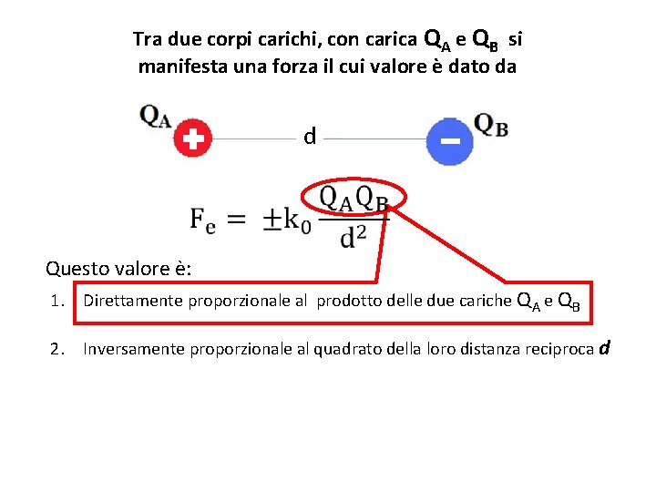 Tra due corpi carichi, con carica QA e QB si manifesta una forza il Tra due corpi carichi, con carica QA e QB si manifesta una forza il