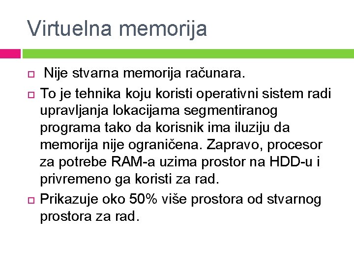 Virtuelna memorija Nije stvarna memorija računara. To je tehnika koju koristi operativni sistem radi