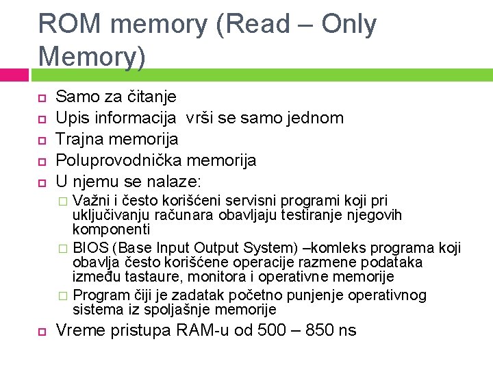 ROM memory (Read – Only Memory) Samo za čitanje Upis informacija vrši se samo