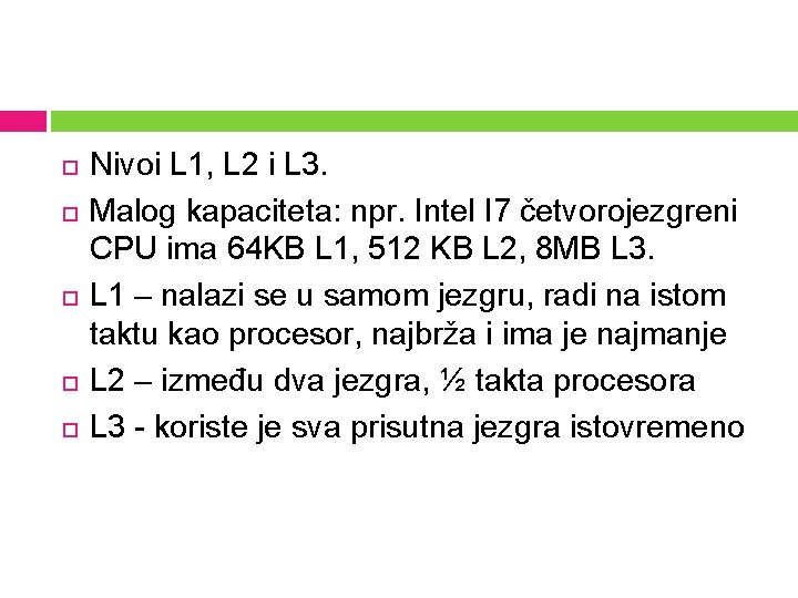  Nivoi L 1, L 2 i L 3. Malog kapaciteta: npr. Intel I