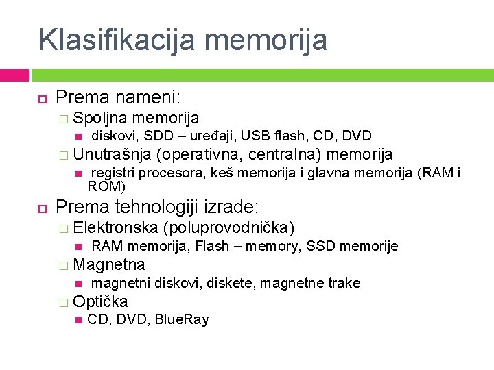 Klasifikacija memorija Prema nameni: � Spoljna memorija diskovi, SDD – uređaji, USB flash, CD,