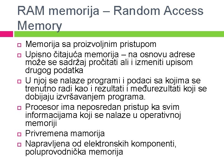 RAM memorija – Random Access Memory Memorija sa proizvoljnim pristupom Upisno čitajuća memorija –