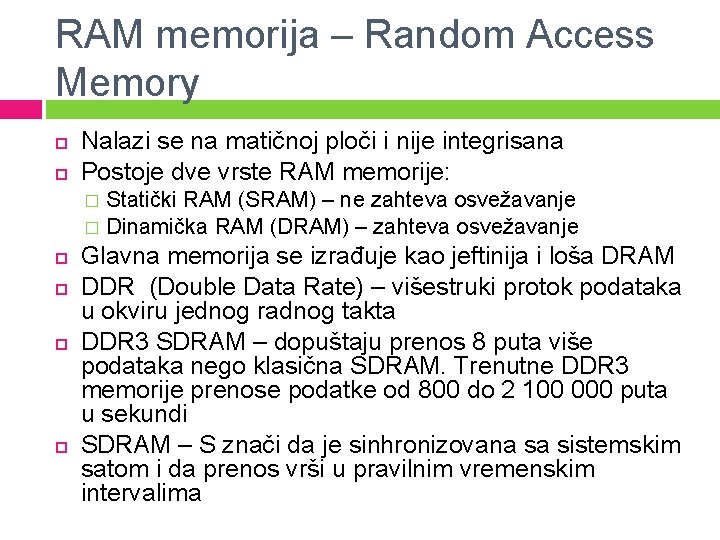 RAM memorija – Random Access Memory Nalazi se na matičnoj ploči i nije integrisana