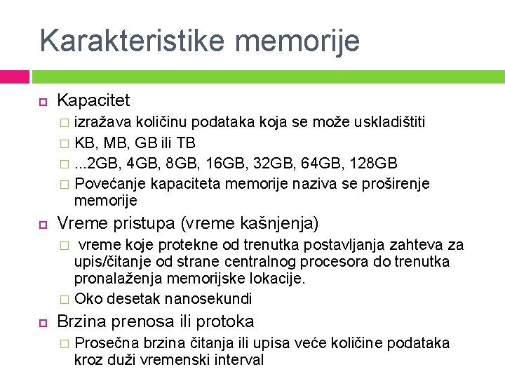 Karakteristike memorije Kapacitet izražava količinu podataka koja se može uskladištiti � KB, MB, GB