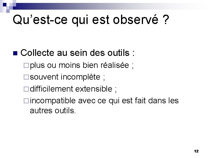 Qu’est-ce qui est observé ? n Collecte au sein des outils : ¨ plus