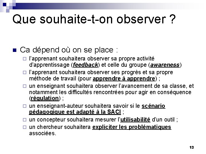 Que souhaite-t-on observer ? n Ca dépend où on se place : ¨ ¨