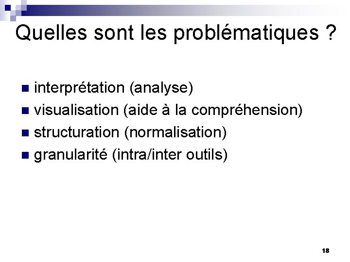 Quelles sont les problématiques ? interprétation (analyse) n visualisation (aide à la compréhension) n