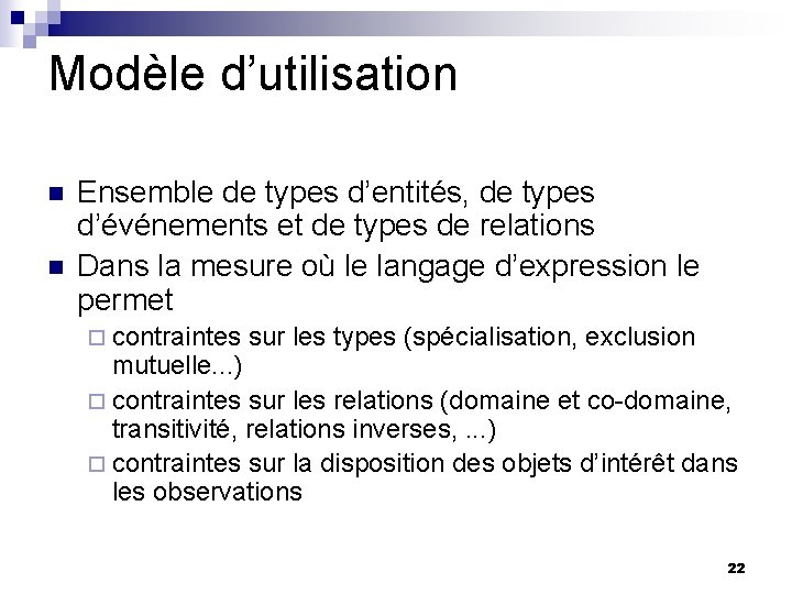 Modèle d’utilisation n n Ensemble de types d’entités, de types d’événements et de types