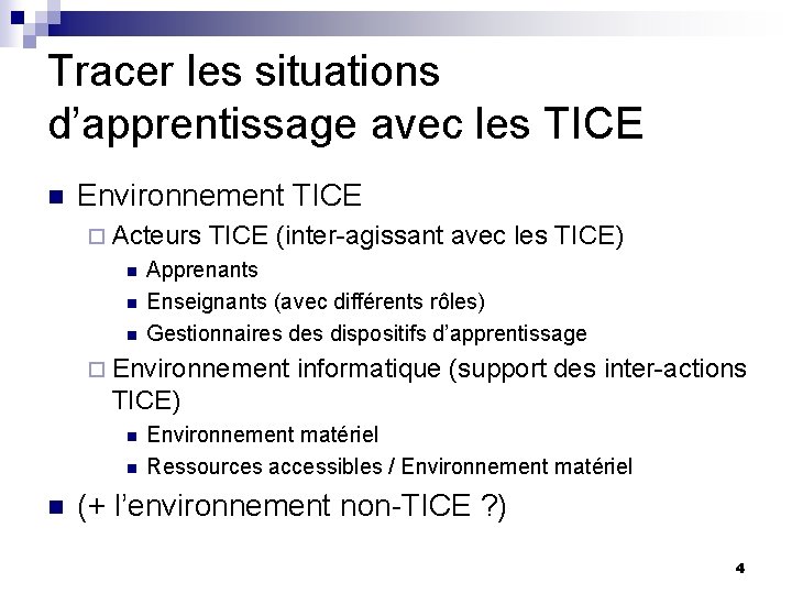 Tracer les situations d’apprentissage avec les TICE n Environnement TICE ¨ Acteurs TICE (inter-agissant