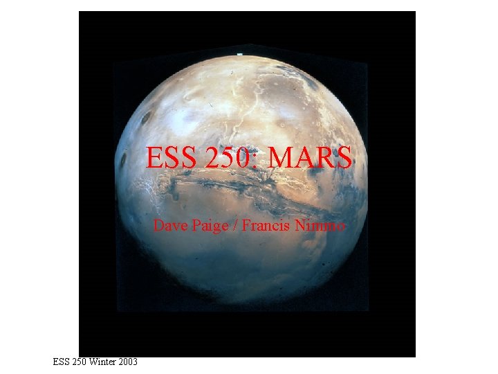 ESS 250: MARS Dave Paige / Francis Nimmo ESS 250 Winter 2003 