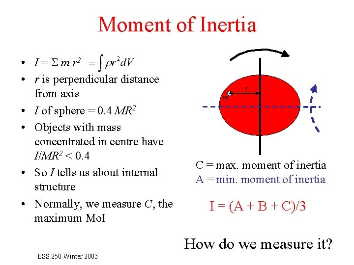 Moment of Inertia • I = S m r 2 • r is perpendicular