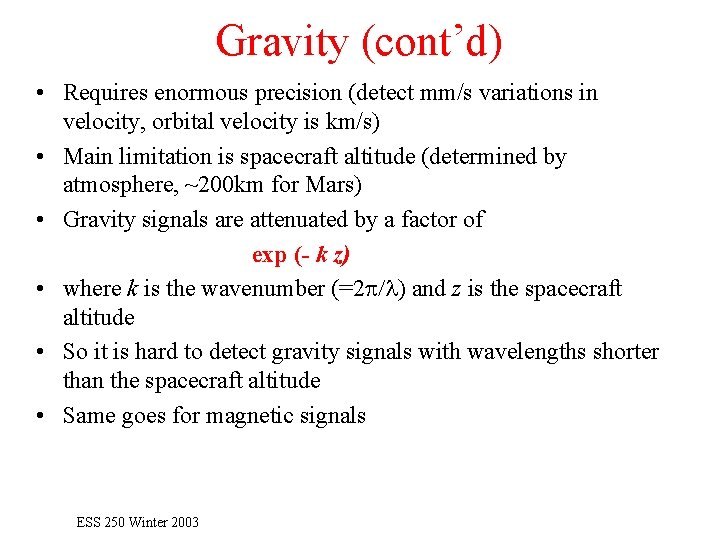 Gravity (cont’d) • Requires enormous precision (detect mm/s variations in velocity, orbital velocity is