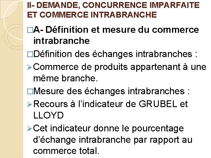 II- DEMANDE, CONCURRENCE IMPARFAITE ET COMMERCE INTRABRANCHE �A- Définition et mesure du commerce intrabranche II- DEMANDE, CONCURRENCE IMPARFAITE ET COMMERCE INTRABRANCHE �A- Définition et mesure du commerce intrabranche