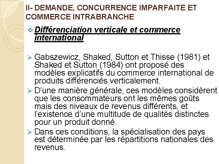 II- DEMANDE, CONCURRENCE IMPARFAITE ET COMMERCE INTRABRANCHE v Différenciation international verticale et commerce Ø