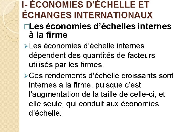 I- ÉCONOMIES D’ÉCHELLE ET ÉCHANGES INTERNATIONAUX �Les économies d’échelles internes à la firme Ø I- ÉCONOMIES D’ÉCHELLE ET ÉCHANGES INTERNATIONAUX �Les économies d’échelles internes à la firme Ø