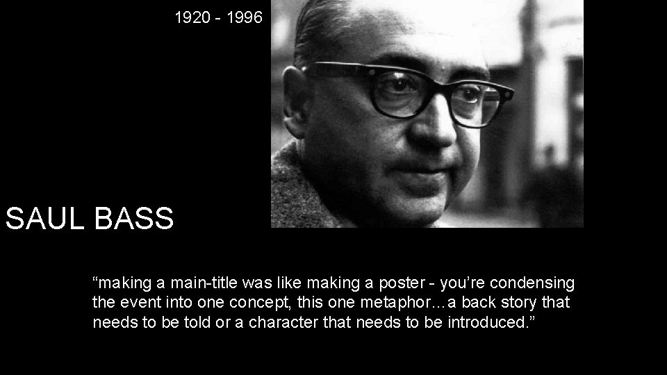 1920 - 1996 SAUL BASS “making a main-title was like making a poster -