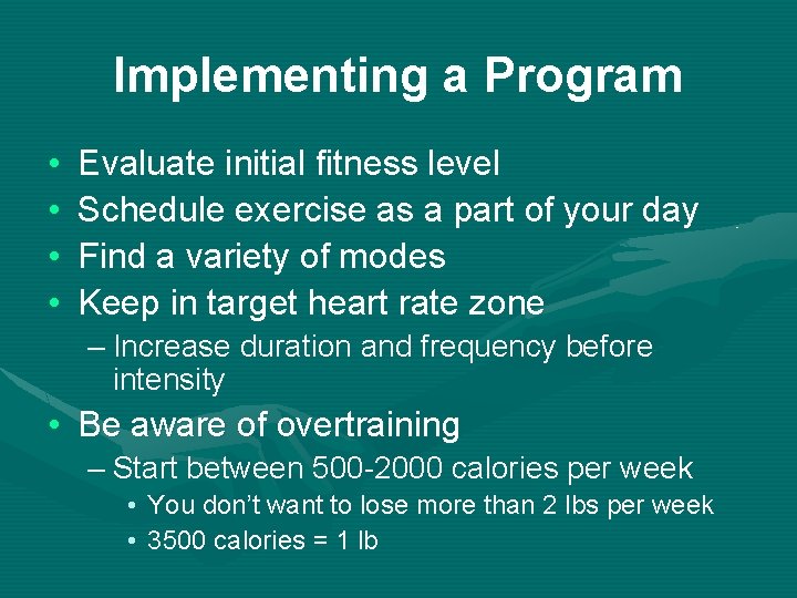 Implementing a Program • • Evaluate initial fitness level Schedule exercise as a part