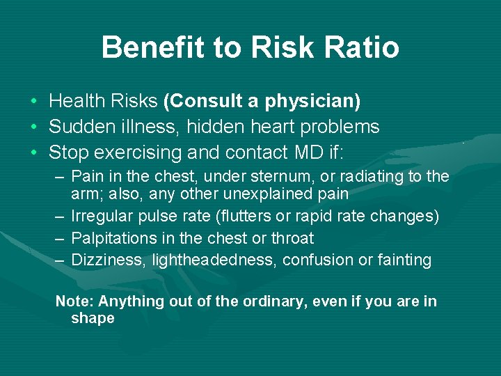 Benefit to Risk Ratio • • • Health Risks (Consult a physician) Sudden illness,