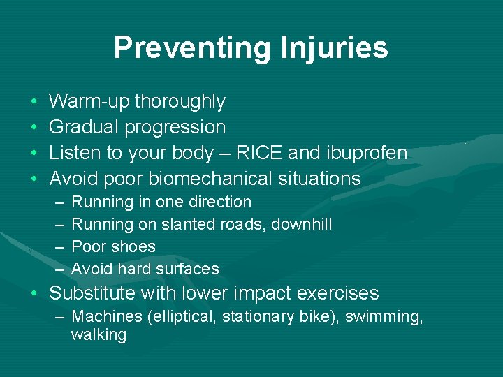 Preventing Injuries • • Warm-up thoroughly Gradual progression Listen to your body – RICE