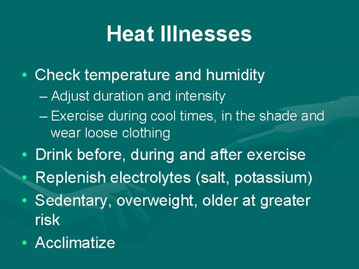 Heat Illnesses • Check temperature and humidity – Adjust duration and intensity – Exercise