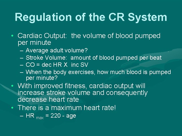 Regulation of the CR System • Cardiac Output: the volume of blood pumped per