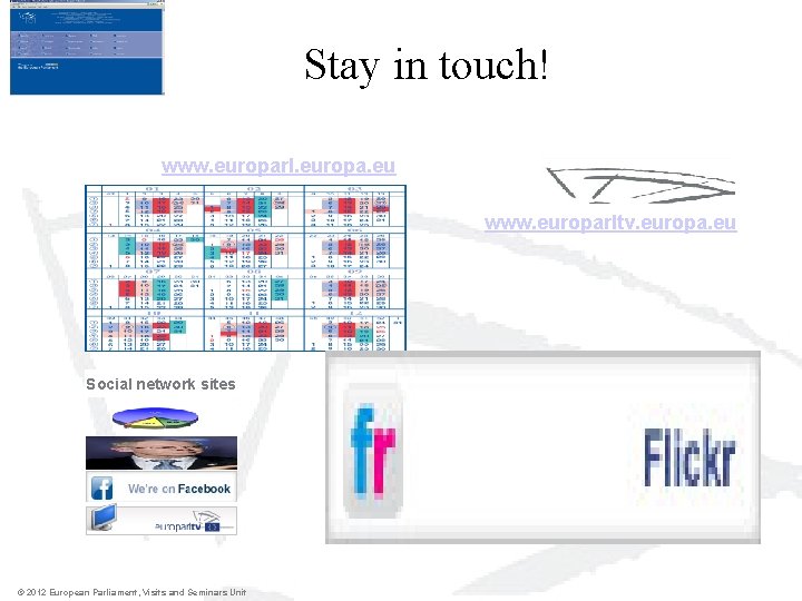 Stay in touch! www. europarl. europa. eu www. europarltv. europa. eu Social network sites