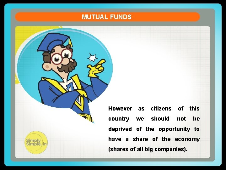 MUTUAL FUNDS However as citizens of country we should not this be deprived of