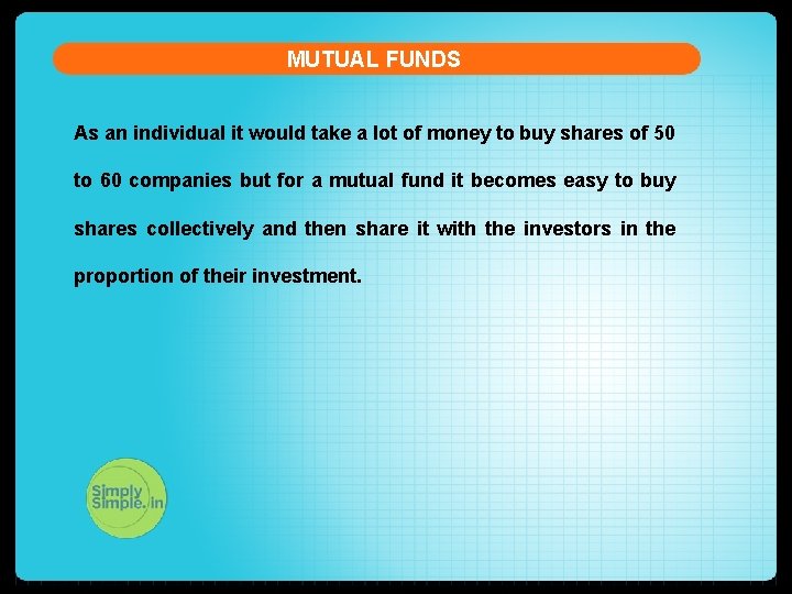 MUTUAL FUNDS As an individual it would take a lot of money to buy