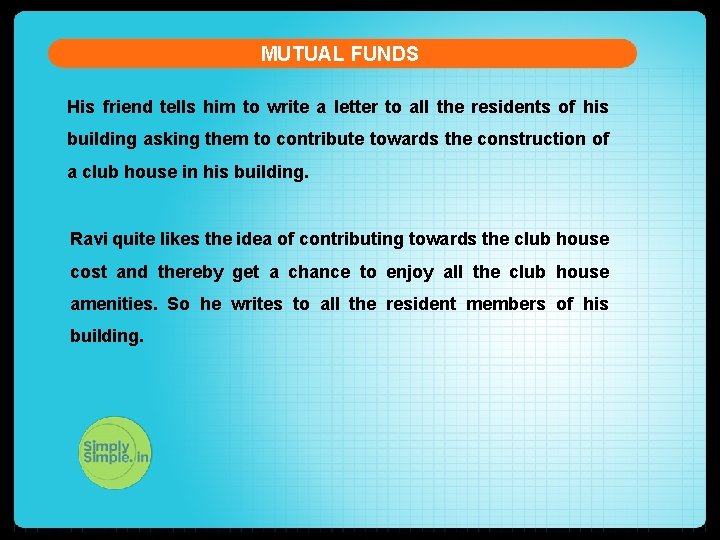 MUTUAL FUNDS His friend tells him to write a letter to all the residents