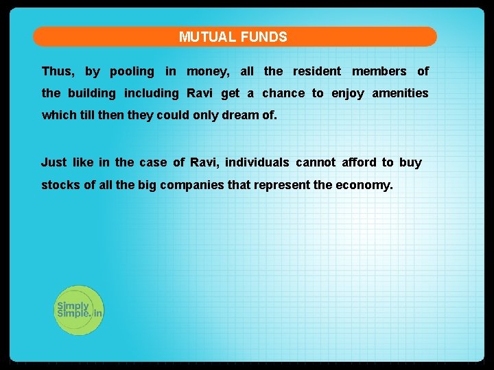 MUTUAL FUNDS Thus, by pooling in money, all the resident members of the building