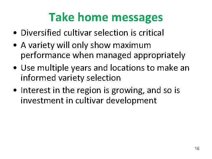 Take home messages • Diversified cultivar selection is critical • A variety will only