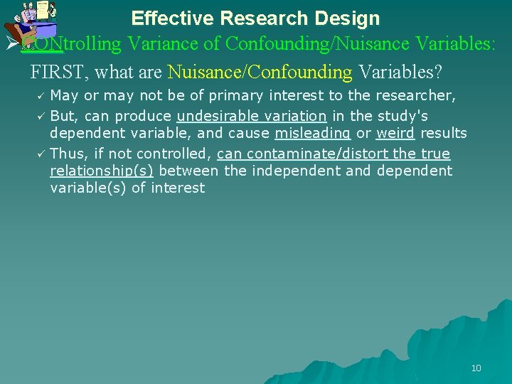 Effective Research Design ØCONtrolling Variance of Confounding/Nuisance Variables: FIRST, what are Nuisance/Confounding Variables? May