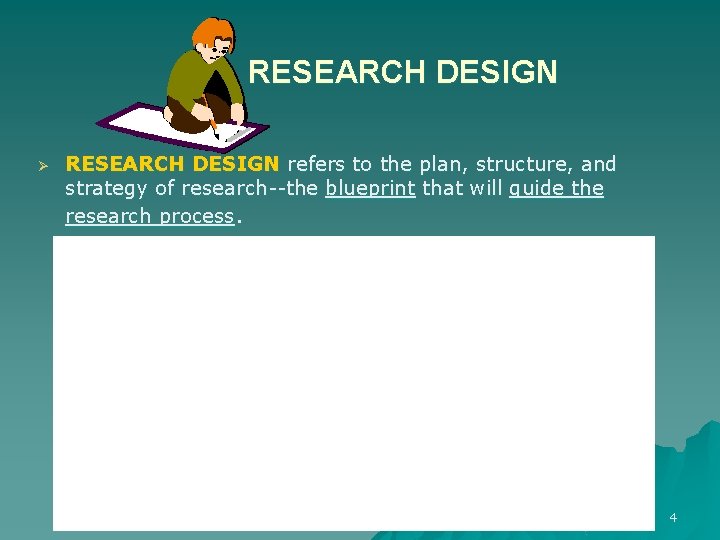 RESEARCH DESIGN Ø RESEARCH DESIGN refers to the plan, structure, and strategy of research--the