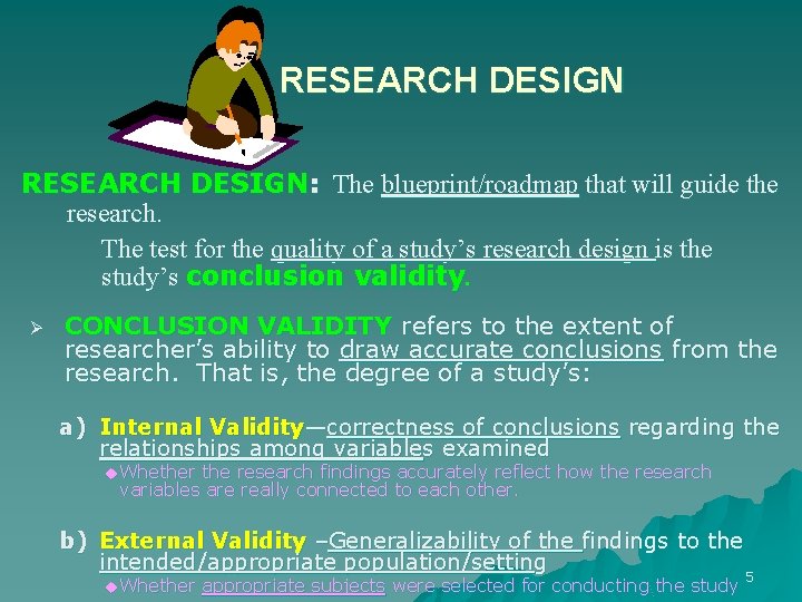 RESEARCH DESIGN: The blueprint/roadmap that will guide the research. The test for the quality