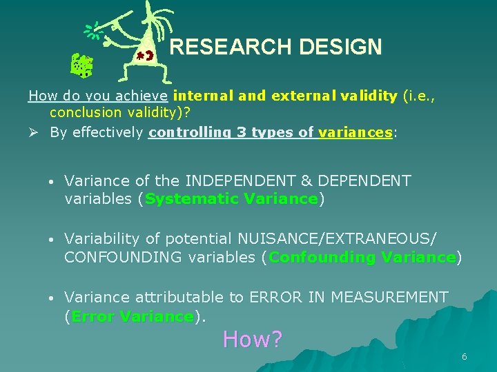 RESEARCH DESIGN How do you achieve internal and external validity (i. e. , conclusion