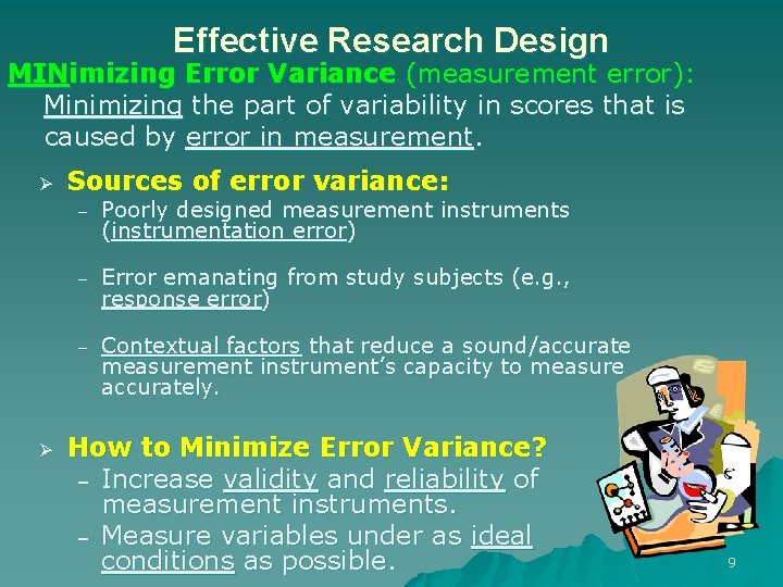 Effective Research Design MINimizing Error Variance (measurement error): Minimizing the part of variability in