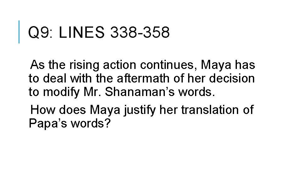 Q 9: LINES 338 -358 As the rising action continues, Maya has to deal