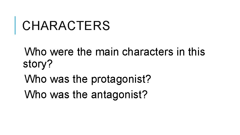 CHARACTERS Who were the main characters in this story? Who was the protagonist? Who