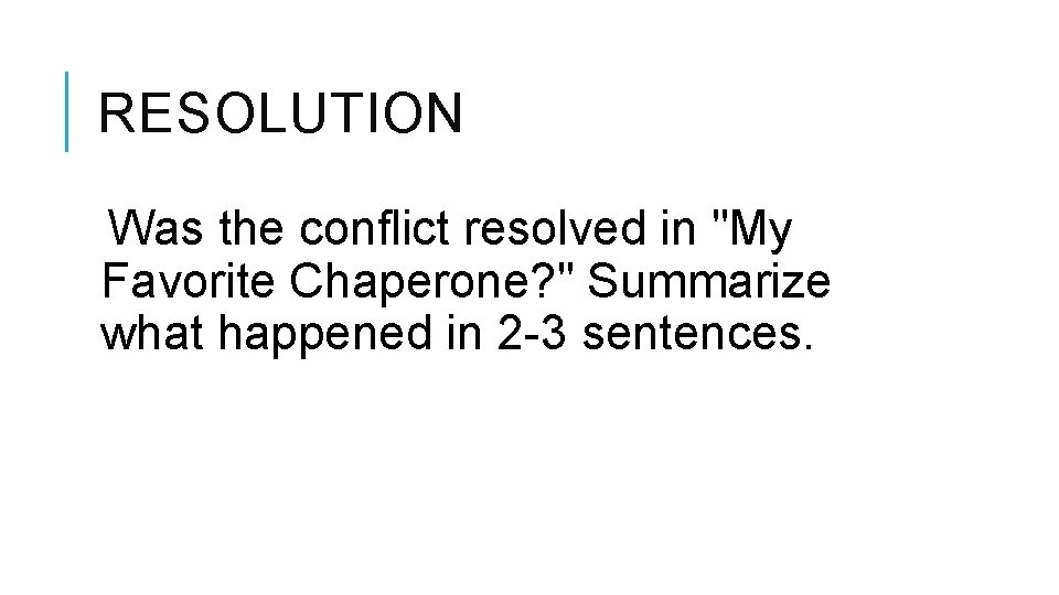 RESOLUTION Was the conflict resolved in "My Favorite Chaperone? " Summarize what happened in