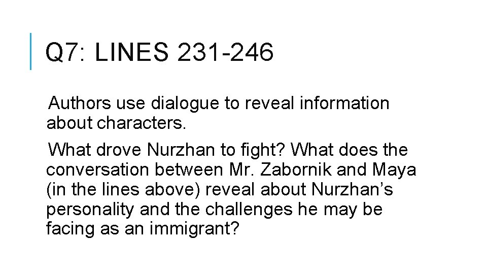 Q 7: LINES 231 -246 Authors use dialogue to reveal information about characters. What