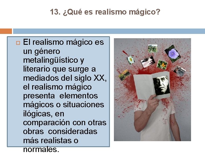 13. ¿Qué es realismo mágico? El realismo mágico es un género metalingüístico y literario
