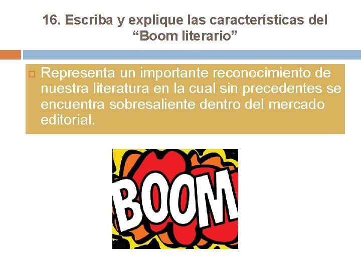 16. Escriba y explique las características del “Boom literario” Representa un importante reconocimiento de