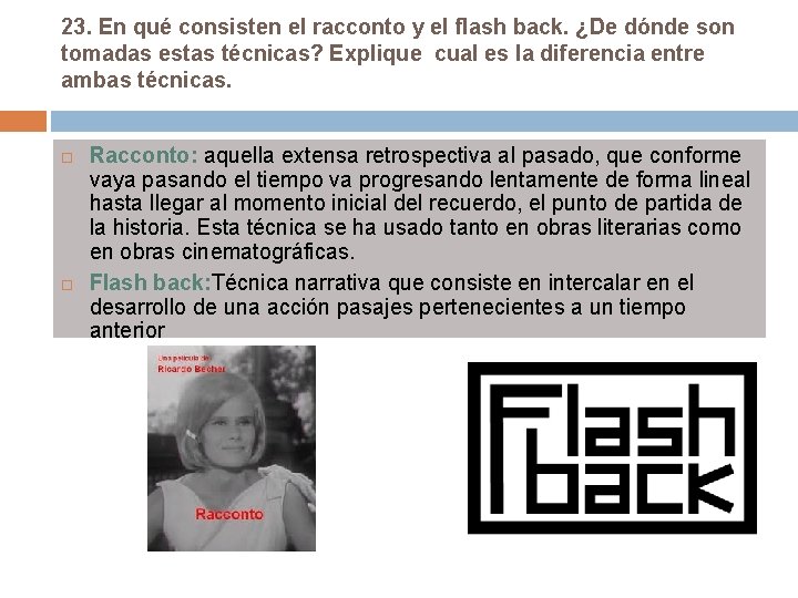 23. En qué consisten el racconto y el flash back. ¿De dónde son tomadas