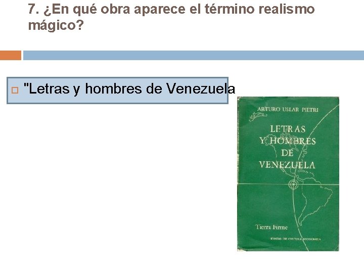 7. ¿En qué obra aparece el término realismo mágico? "Letras y hombres de Venezuela