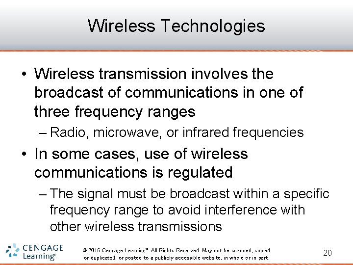 Wireless Technologies • Wireless transmission involves the broadcast of communications in one of three