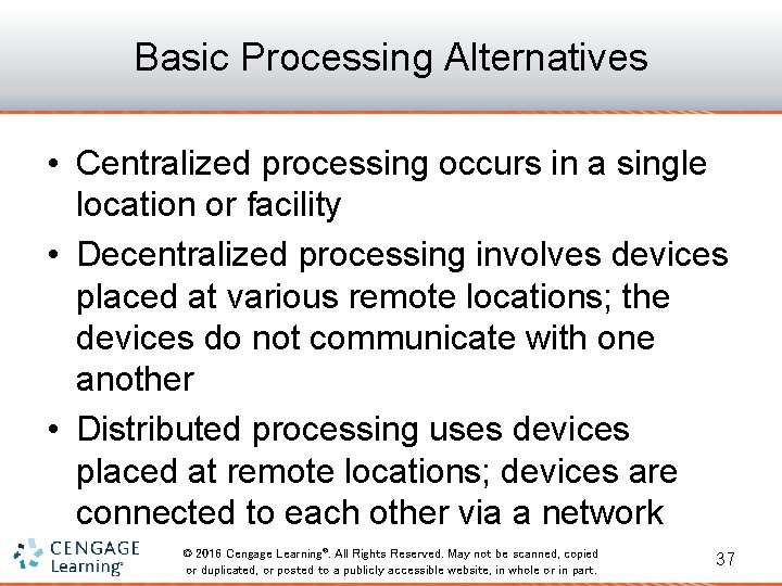 Basic Processing Alternatives • Centralized processing occurs in a single location or facility •