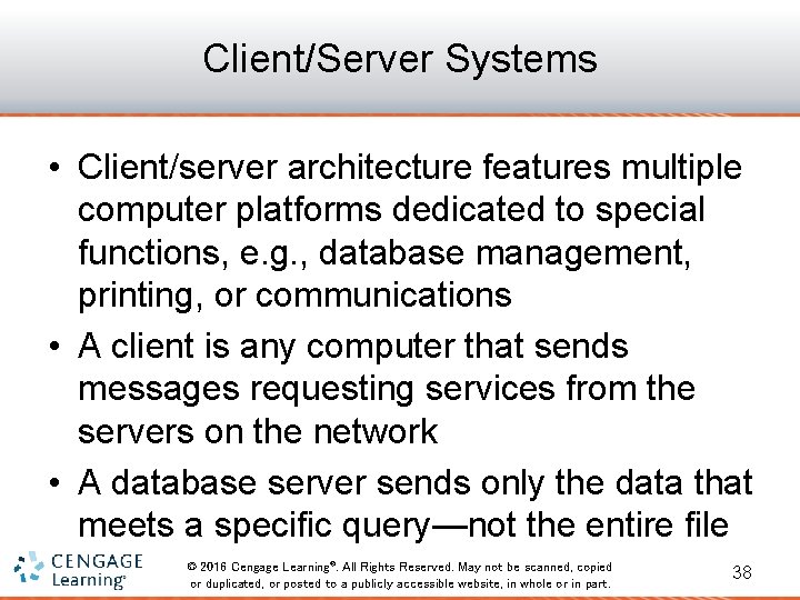 Client/Server Systems • Client/server architecture features multiple computer platforms dedicated to special functions, e.