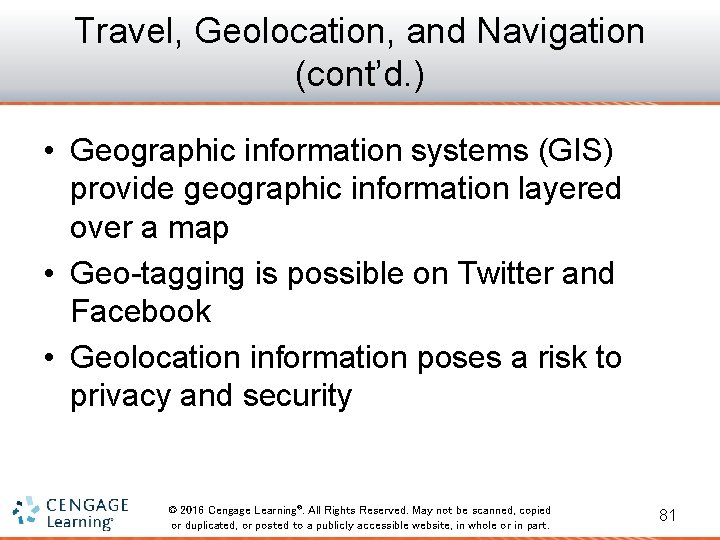 Travel, Geolocation, and Navigation (cont’d. ) • Geographic information systems (GIS) provide geographic information