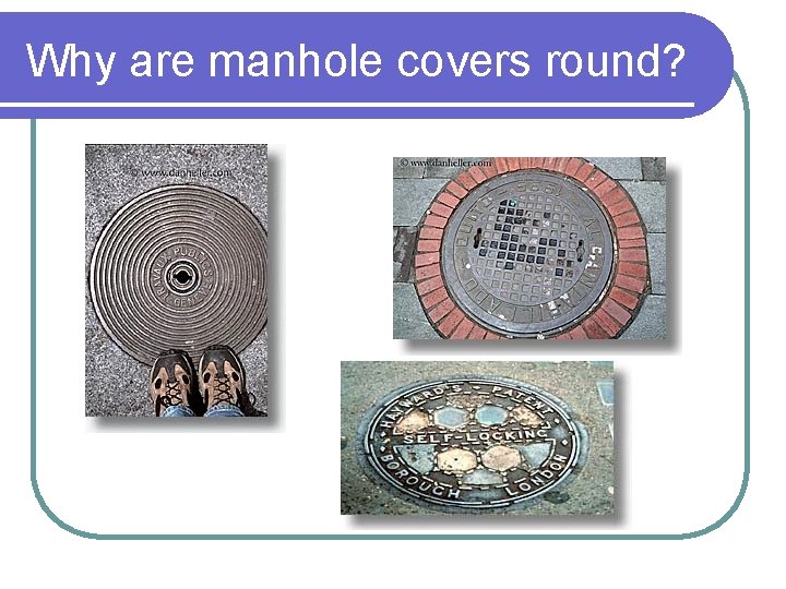 Why are manhole covers round? 