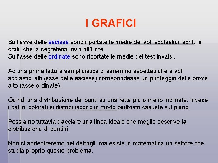 I GRAFICI Sull’asse delle ascisse sono riportate le medie dei voti scolastici, scritti e